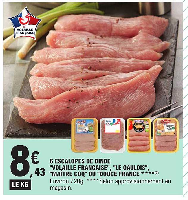 6 escalopes de dinde "volaille française", "le gaulois", "maître coq" ou "douce france"