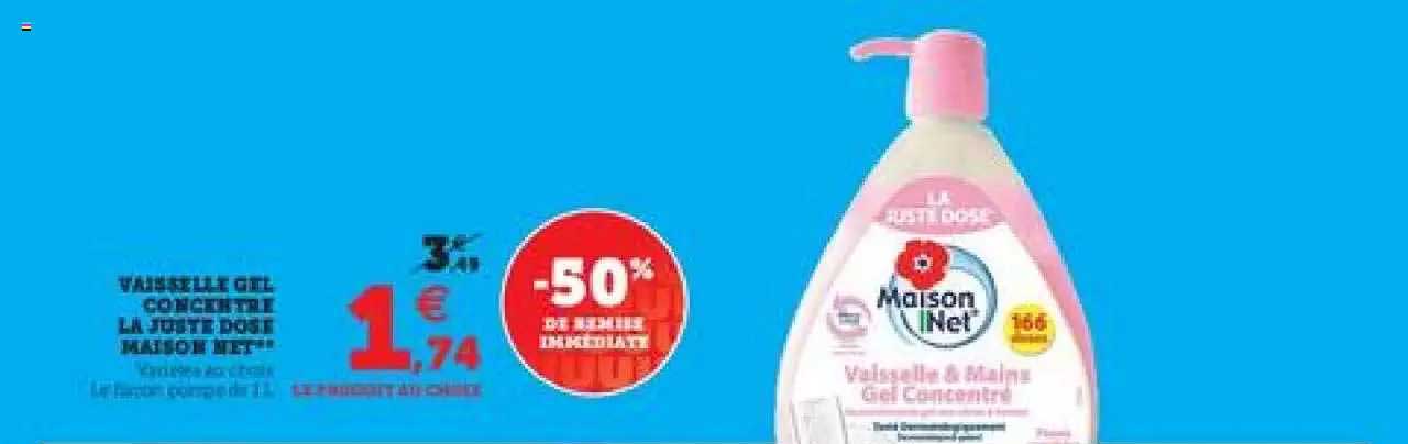 vaisselle gel concentré la juste dose maison net -50% de remise immédiate