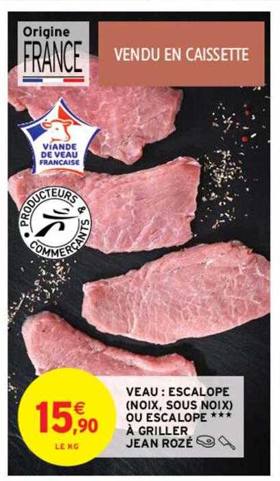 veau : escalope (noix, sous noix) ou escalope***à griller jean rozé