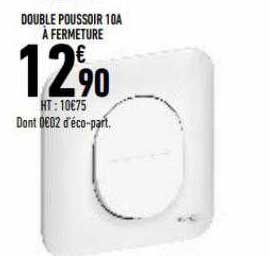 double poussoir 10A à fermeture
