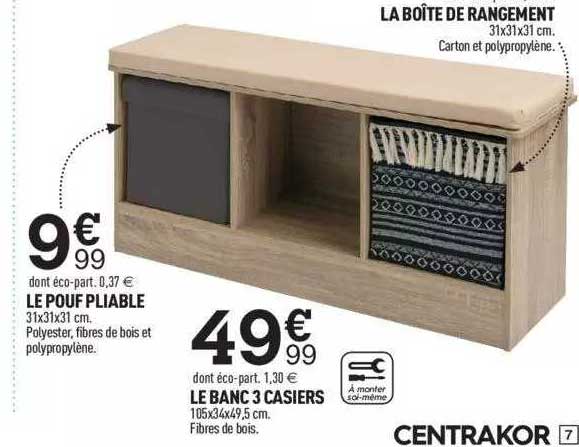 le pouf pliable, la boîte de rangement, le banc 3 caisiers centrakor