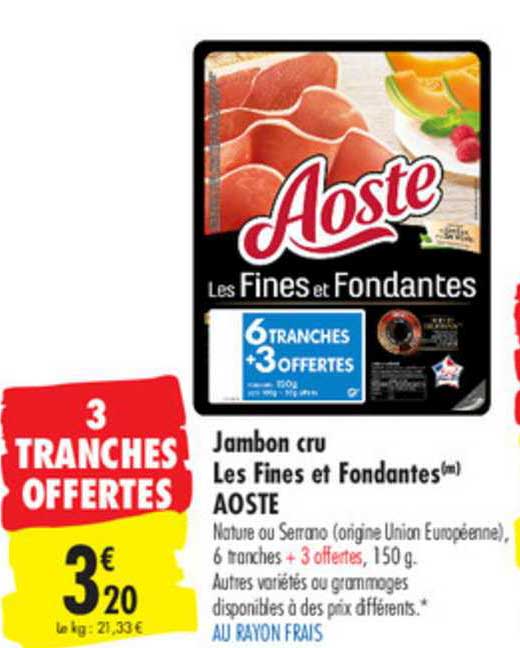 jambon cru les fines et fondantes aoste 3 tranches offertes