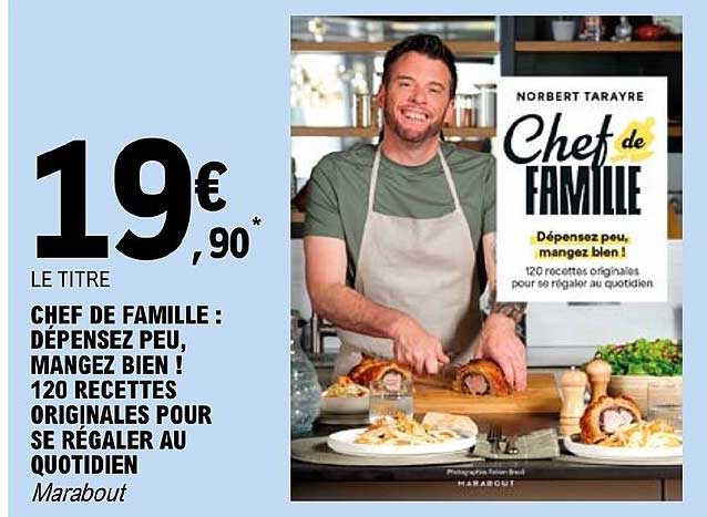 Chef De Famille : Dépensez Peu, Mangez Bien ! 120 Recettes Originales Pour Se Régaler Au Quotidien Marabout