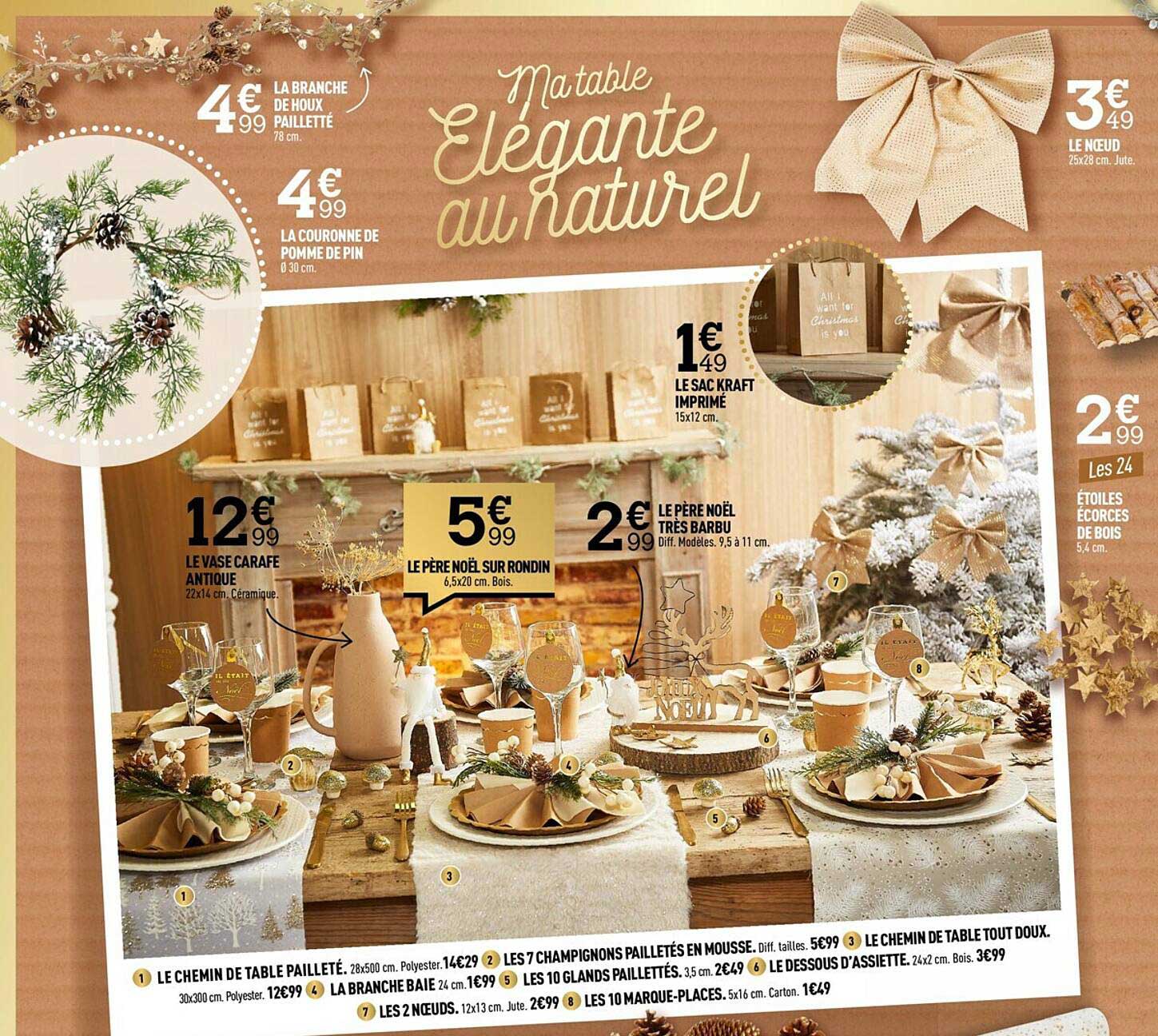 la branche de houx pailletté, la couronne de pomme de pin, le noeud, étoiles écorces de bois, le vase carafe antique, le père noël sur rondin, le père noël très barbu, le sac kraft imprimé