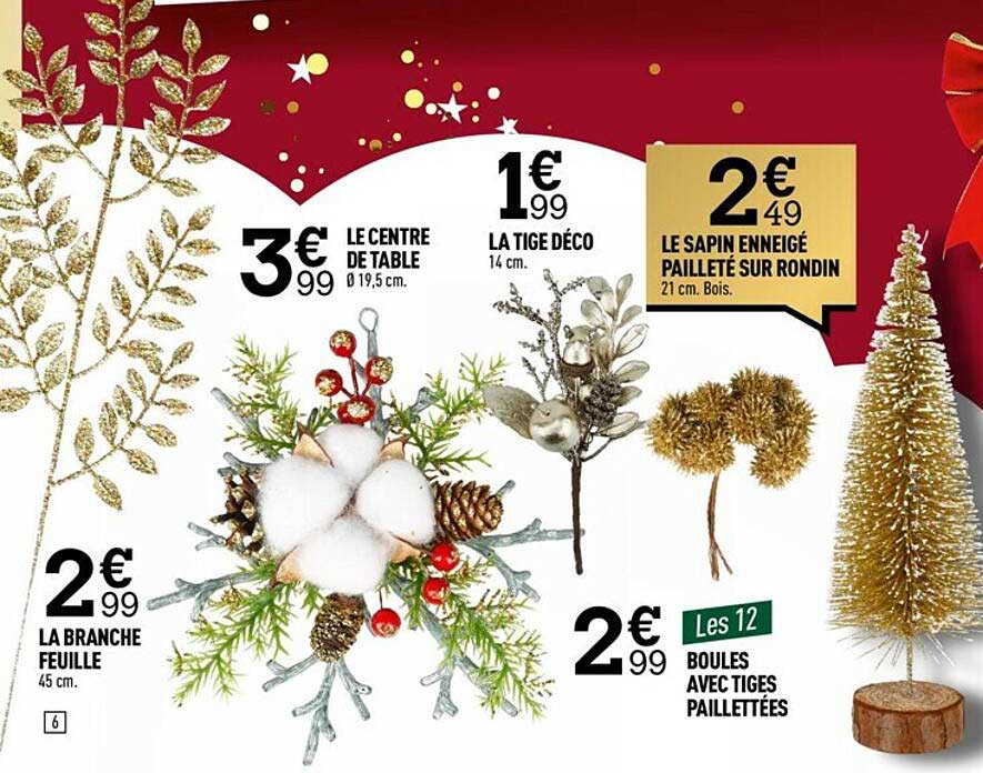 le centre de table, la tige déco, le sapin enneigé pailleté sur rondin, la branche feuille, boules avec tiges paillettées