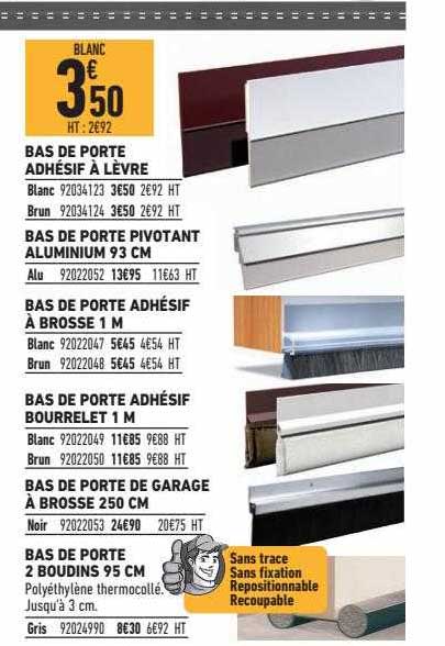 bas de porte adhésif à lèvre, bas de porte pivotant aluminium 93 cm, bas de porte adhésof à brosse 1 m, bas de porte adhésif bourrelet 1m, bas de porte de garage à brosse 250 cm, bas de porte 2 boudin
