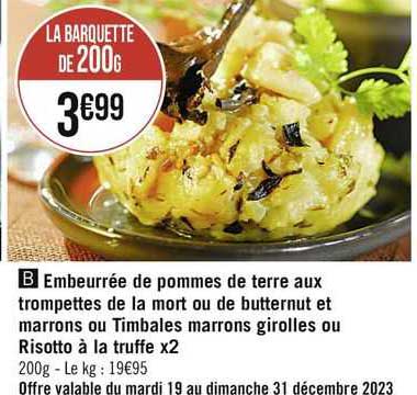 embeurrée de pommes de terre aux trompettes de la mort ou de butternut et marrons ou timbales marrons girolles ou risotto à la truffe x2