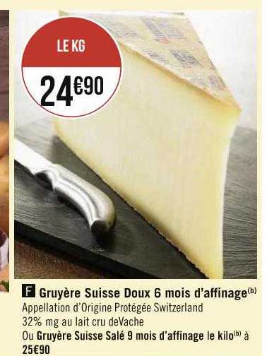 gruyère suisse doux 6 mois d'affinage ou gruyère suisse salé 9 mois d'affinage