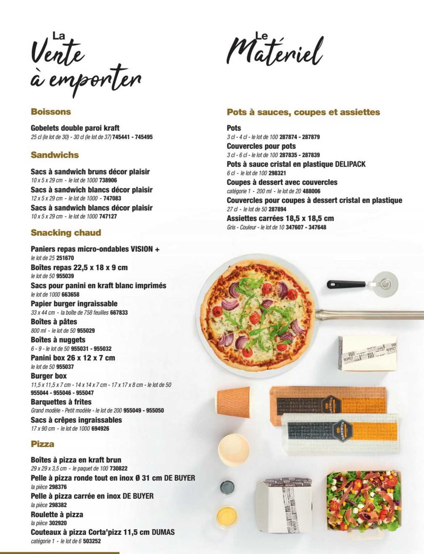 la vente à emporter : boissons, sandwichs, snacking chaud, pizza - le matériel : pots à sauces, coupe et assiettes