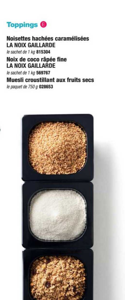 toppings : noisettes hachées caramélisées la noix gaillarde, noix de coco râpée fine la vnoix gaillarde, muesli croustillant aux fruits secs