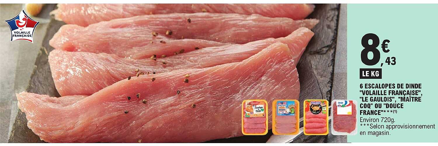 6 escalopes de dinde "volaille française", "le gaulois", "maître coq" ou "douce france"