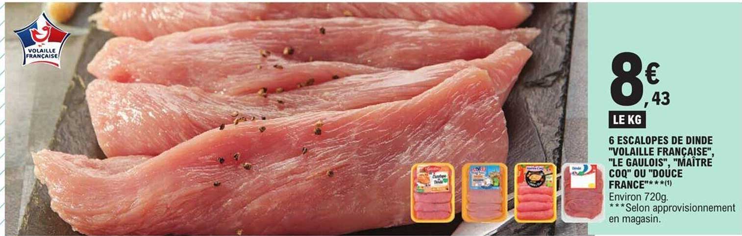 6 escalopes de dinde "volaille française", "le gaulois", "maître coq" ou "douce france"