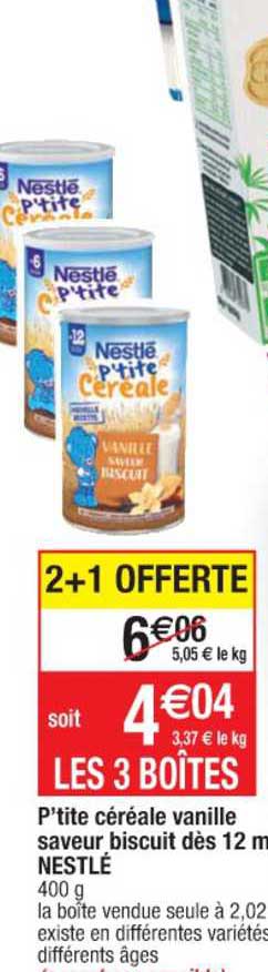 p'tite céréale vanille saveur biscuit dès 12 mois nestlé 2+1 offerte