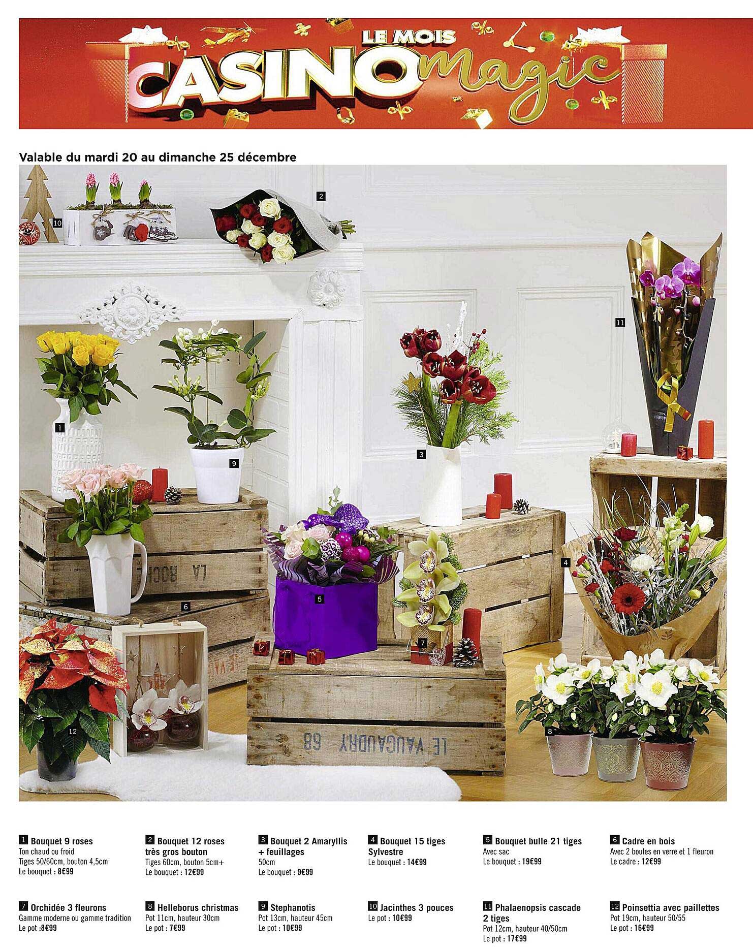 bouquet 9 roses, bouquet 12 roses très gros boutons, orchidée 3 fleurons, helleborus christmas, bouquet 2 amaryllis + feuillages, stephanotis, bouquet 15 tiges silvestre, jacinthes 3 pouces