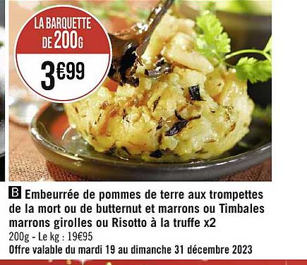 embeurrée de pommes de terre aux trompettes de la mort ou de butternut et marrons ou timbales marrons girolles ou risotto à la truffe x2