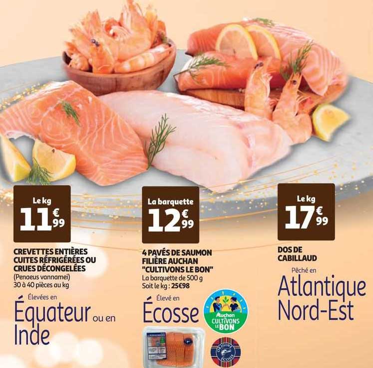 crevettes entières cuites réfrigérées ou crues décongelées, 4 pavés de saumon filière auchan "cultivons le bon", dos de cabillaud