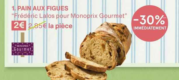 pain aux figues "frédéric lalos pour monoprix gourmet"
