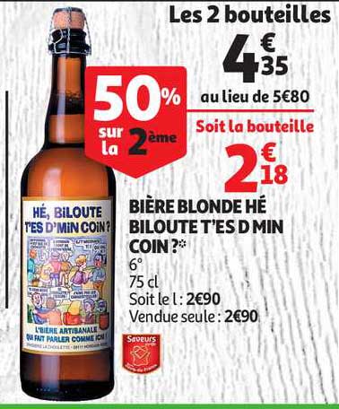 bière blonde hé biloute d'es d min coin ?