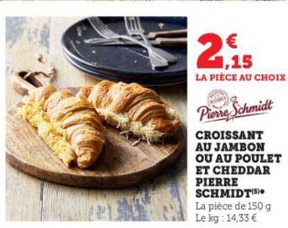 croissant au jambon ou au poulet et cheddar pierre schmidt