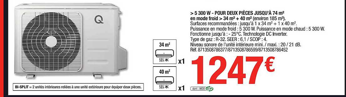 > 5300 w - pour deux pièces jusqu'à 74 m² en mode froid > 34 m² + 40 m² (environ 185 m³)