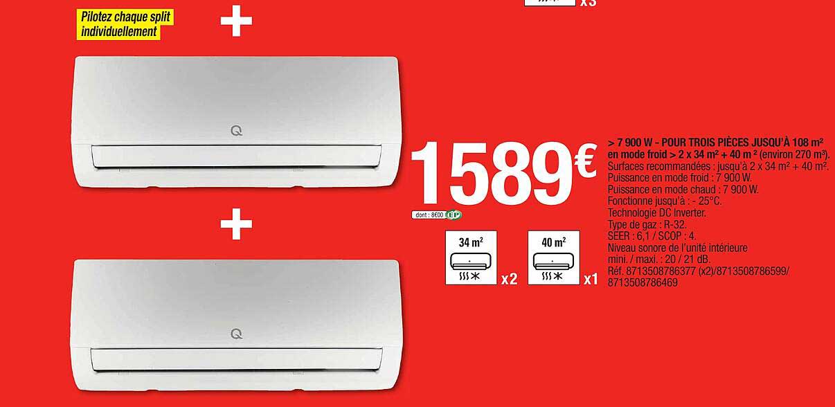 > 7900 w - pour trois pièces jusqu'à 108 m² en mode froid > 2 x 34 m² + 40 m² (environ 270 m³)