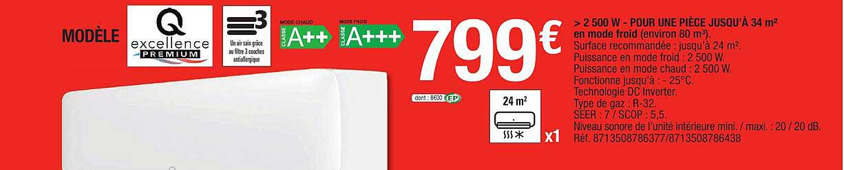 >2500 w - pour une pièce jusqu'à 34 m² en mode froid (environ 80 m³)