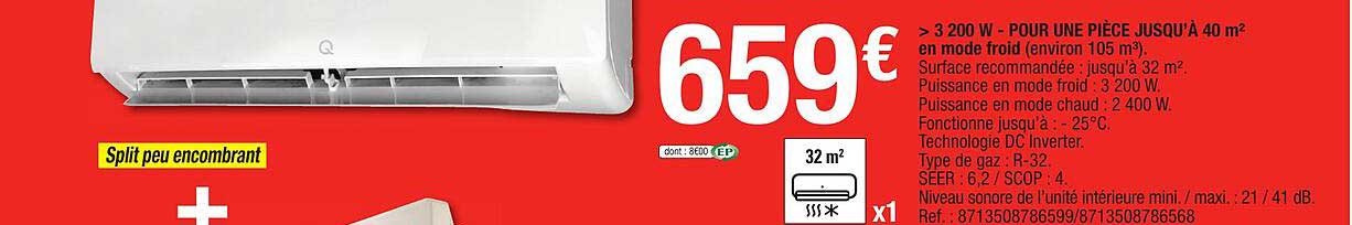 >3200 w - pour une pièce jusqu'à 40 m² en mode froid (environ 105 m³)