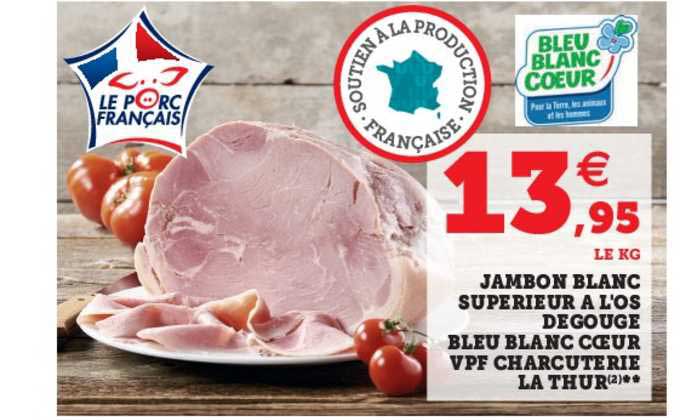 Jambon Blanc Supérieur à L'os Dégouge Bleu Blanc Coeur Vpf Charcuterie La Thur