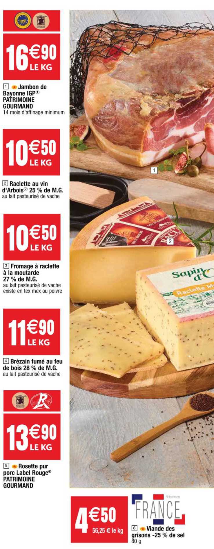 jambon de bayonne igp patrimoine gourmand, raclette au vin d'arbois 25% m.g., fromage à raclette à la moutarde 27% m.g., brézain fumé au feu de bois 28% m.g, rosette pur porc rouge patrimoine gourmand