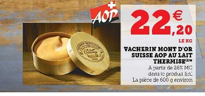 vacherin mont d'or suisse aop au lait thermisé