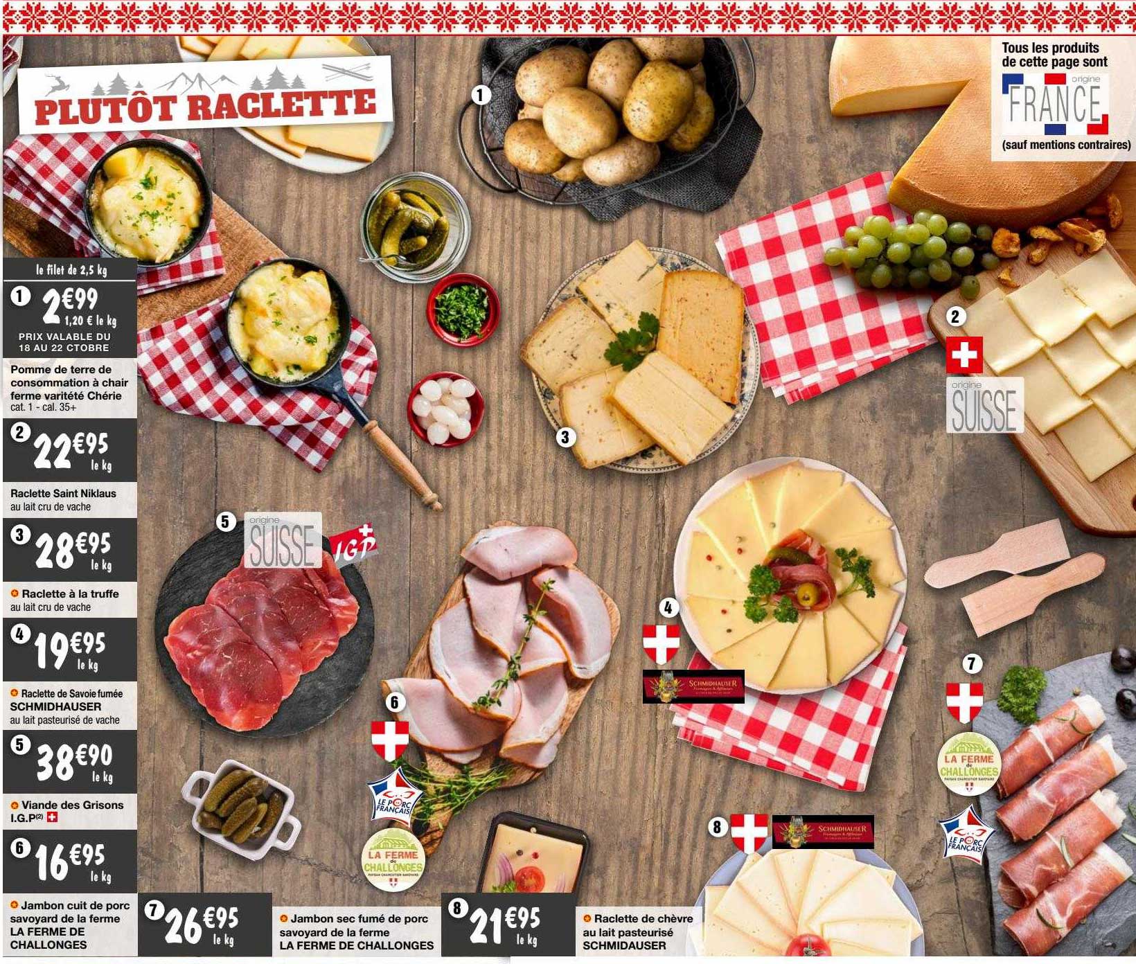 pomme de terre de consommation à chair ferme variété chérie, raclette saint niklaus, raclette à la trufffe, raclette de savoie fumée schmidhauser, viande des grisons i.g.p, jambon cuit de porc
