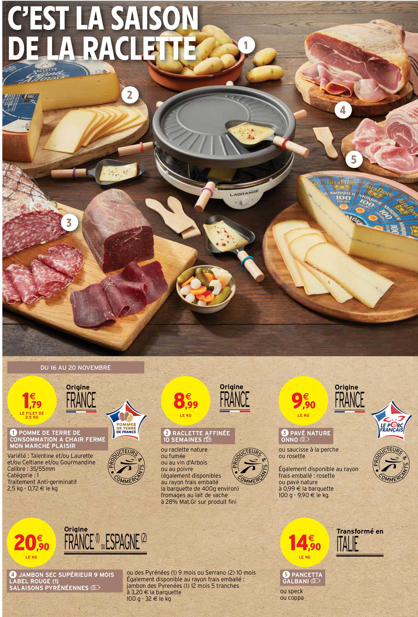 pomme de terre de consommation à chair ferme mon marché plaisir, raclette affinée 10 semaines, pavé nature onno, jambon sec supérieur 9 mois label rouge, pancetta galbani
