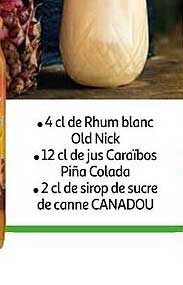 4 cl de rhum blanc old nick, 12 cl de jus caraïbos piña colada, 2 cl de sirop de sucre de canne canadou