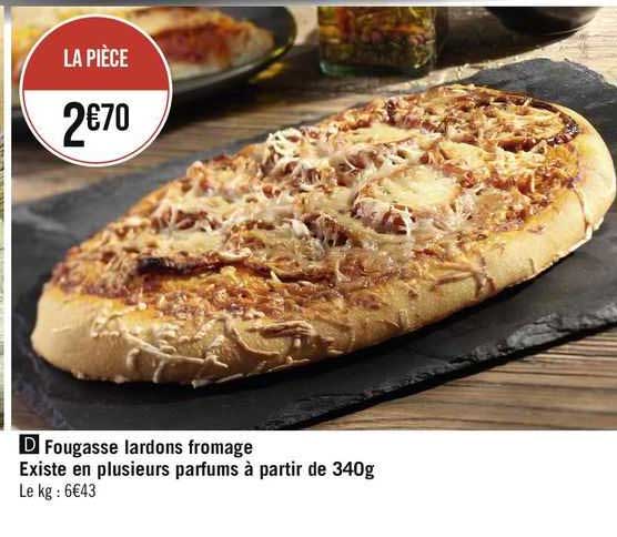 fougasse  lardons  fromage  existe en plusieurs parfums  à partir de 340g