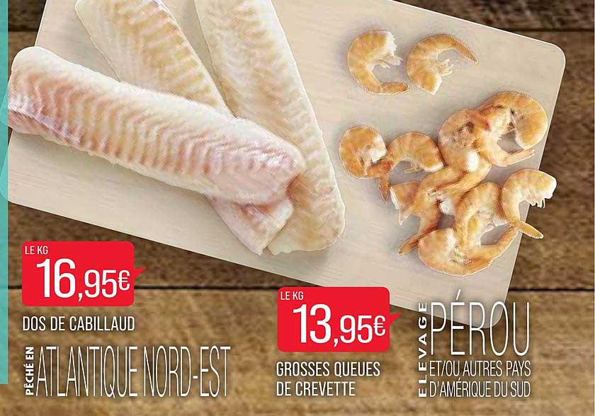 dos de cabillaud, grosses queues de crevette