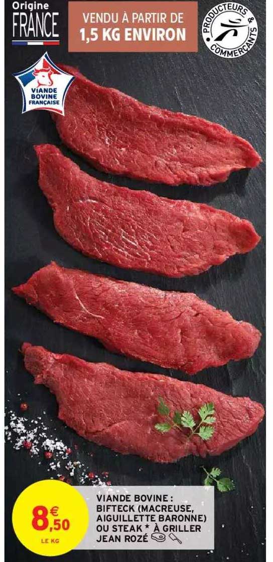 viande bovine : bifteck (macreuse, aiguillette baronne) ou steak + à griller jean rozé