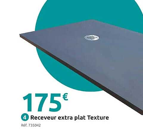 receveur extra plat texture