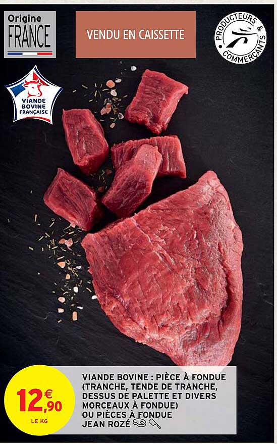 viande bovine : pièce à fondue (tranche, tende de tranche, dessus de palette et divers morceaux à fondue) ou pièces à fondue jean rozé
