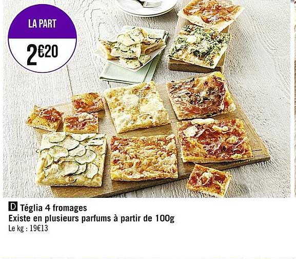 téglia 4 fromages existe en plusieurs parfums à partir de 100g
