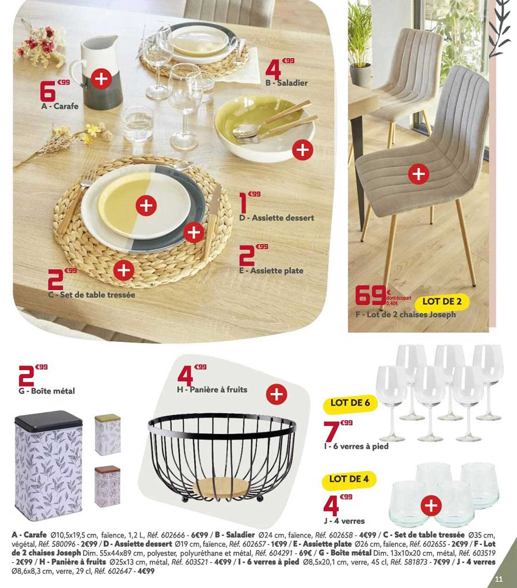 carafe, saladier, assiette dessert, set de table tressée, assiette dessert, assiette plate, let de 2 chaises joseph, boîte métal, panière à fruits, 6 verres à pied , 4 verres