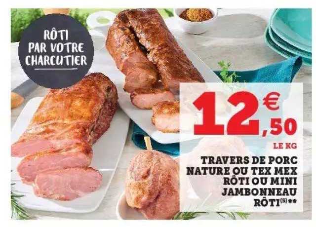 travers de porc nature ou tex mex rôti ou mini jambonneau rôti