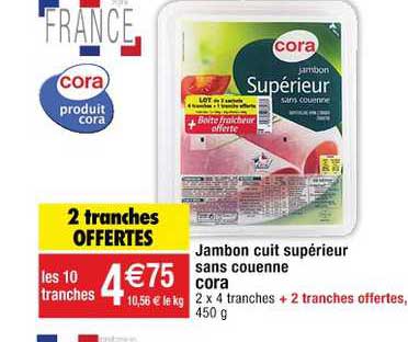 jambon cuit supérieur sans couenne cora 2 tranches offertes