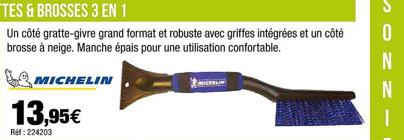 un côté gratte-givre grand format et robuste avec griffes intégrées et un côté brosse à neige michelin