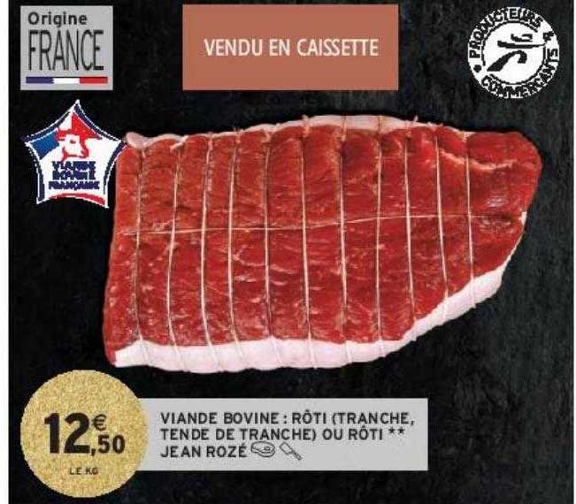 viande bovine : rôti(tranche, tende de tranche) ou rôti** jean rozé