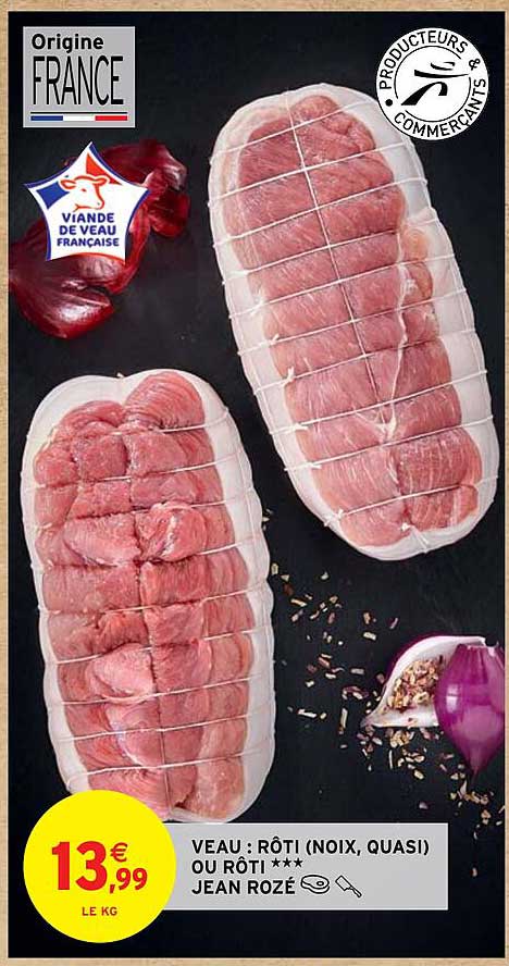 veau : rôti (noix, quasi) ou rôti*** jean rozé