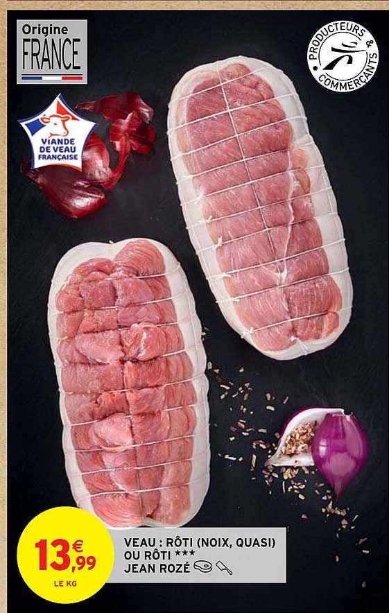 veau : rôti (noix, quasi) ou rôti*** jean rozé