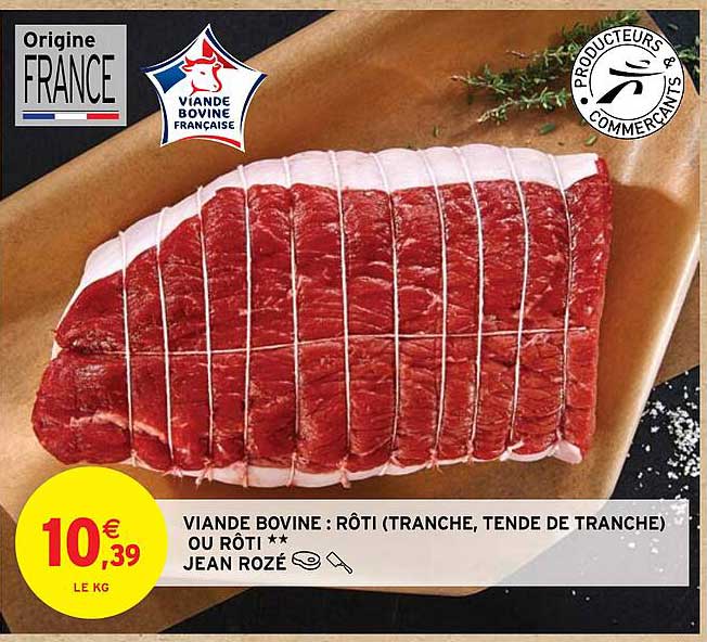 viande bovine : rôti (tranche, tende de tranche) ou rôti** jean rozé