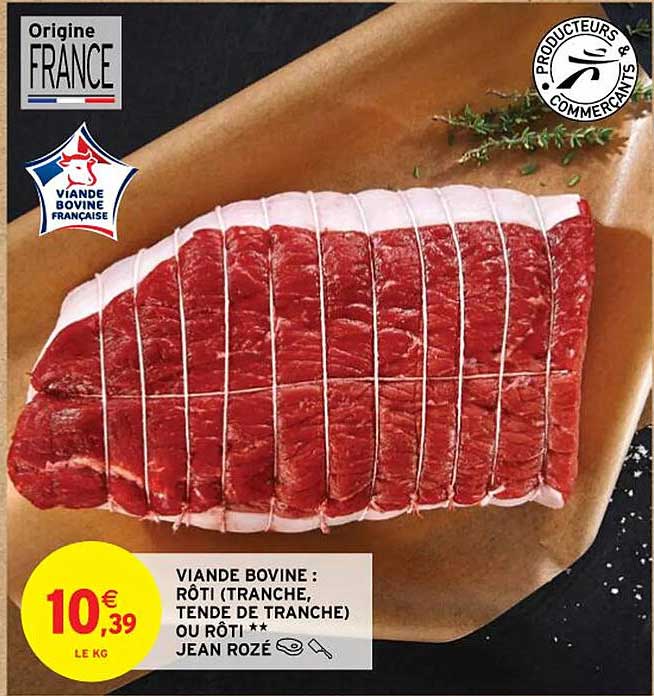 viande bovine : rôti (tranche, tende de tranche) ou rôti** jean rozé