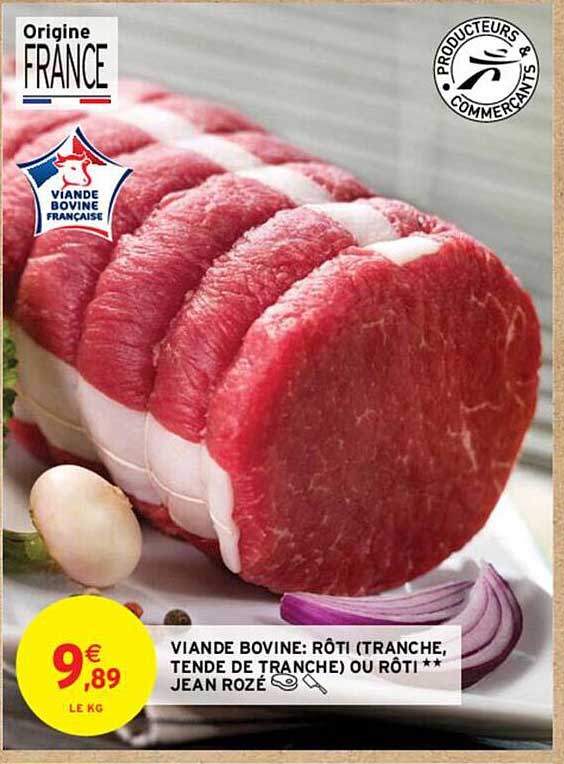 viande bovine : rôti (tranche, tende de tranche) ou rôti** jean rozé