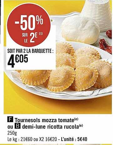 tournesols mozza tomate ou demi-lune ricotta rucola -50% sur le 2e